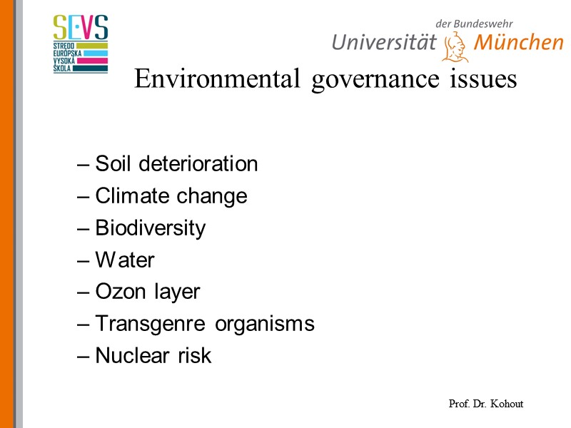 Environmental governance issues Soil deterioration Climate change Biodiversity Water Ozon layer Transgenre organisms 